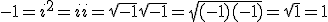 -1=i^2=ii=\sqrt{-1}\sqrt{-1}=\sqrt{(-1)(-1)}=\sqrt{1}=1
